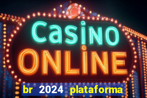 br 2024 plataforma de jogos